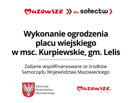 tablica - "Wykonanie ogrodzenia placu wiejskiego w msc. Kurpiewskie, gm. Lelis"