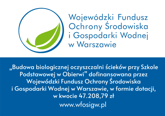&bdquo;Budowa biologicznej oczyszczalni ściek&oacute;w przy Szkole Podstawowej w&nbsp;Obierwi,&rdquo; dofinansowana przez Wojew&oacute;dzki Fundusz Ochrony Środowiska i&nbsp;Gospodarki Wodnej w&nbsp;Warszawie, w&nbsp;formie dotacji, w&nbsp;kwocie 47.208,79 zł